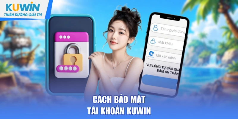 Cách bảo mật tài khoản KUWIN