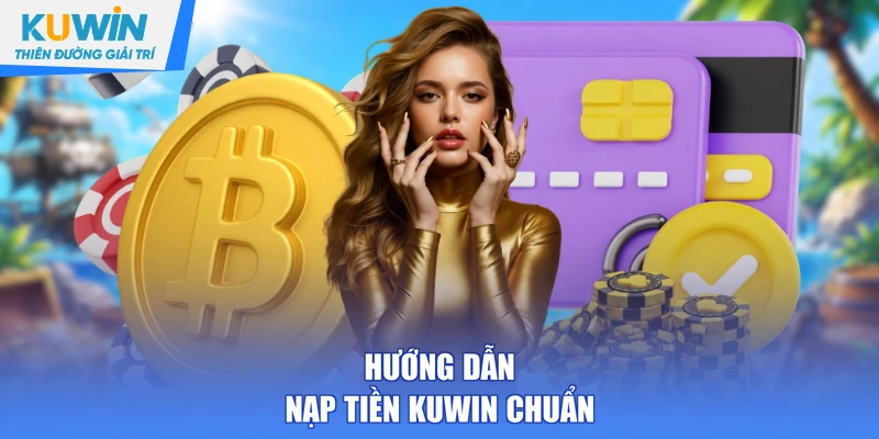 Hướng dẫn nạp tiền KUWIN chuẩn