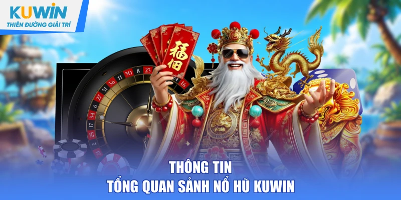 Thông tin tổng quan sảnh nổ hũ KUWIN
